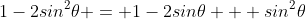 1-2sin^2\theta = 1-2sin\theta + sin^2\theta