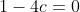 1-4c=0