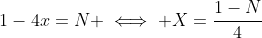 1-4x=N \iff X=\frac{1-N}{4}