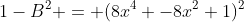 1-B^2 = (8x^4 -8x^2+1)^2