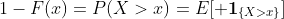 1-F(x)=P(X>x)=E[{\bf 1}_{\{X>x\}}]
