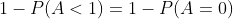 1-P(A<1)=1-P(A=0)