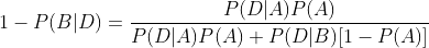 1-P(B|D)=\frac{P(D|A)P(A)}{P(D|A)P(A)+P(D|B)[1-P(A)]}
