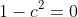 1-c^2=0