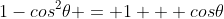 1-cos^2\theta = 1 + cos\theta