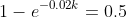 1-e^{-0.02k}=0.5