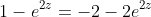 1-e^{2z}=-2-2e^{2z}
