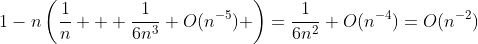 1-n\left(\frac{1}{n} + \frac{1}{6n^3}+O(n^{-5}) \right)=\frac{1}{6n^2}+O(n^{-4})=O(n^{-2})