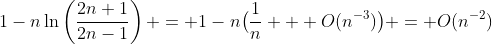 1-n\ln\left(\frac{2n+1}{2n-1}\right) = 1-n\bigl(\frac1n + O(n^{-3})\bigr) = O(n^{-2})