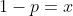 1-p=x