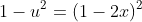 1-u^2=(1-2x)^2