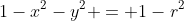 1-x^2-y^2 = 1-r^2
