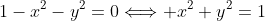 1-x^2-y^2=0\Longleftrightarrow x^2+y^2=1