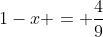 1-x = \frac{4}{9}