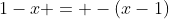 1-x = -(x-1)
