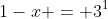 1-x = 3^1