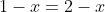 1-x=2-x