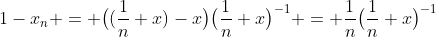 1-x_n = \bigl((\frac1n+x)-x\bigr)\bigl(\frac{1}{n}+x\bigr)^{-1} = \frac1n\bigl(\frac{1}{n}+x\bigr)^{-1}