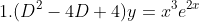 1.(D^2-4D+4)y=x^3e^{2x}