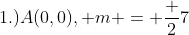 1.)A(0,0), m = \frac {2}{7}
