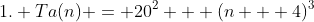 1. Ta(n) = 20^2 + (n + 4)^3