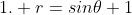 1. r=sin\theta+1