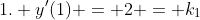 1. y'(1) = 2 = k_1