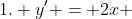 1. y' = 2x 