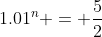 1.01^n = \frac{5}{2}