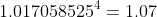 1.017058525^4=1.07