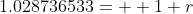 1.028736533=  1+r