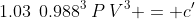 1.03\:\:0.988^3\:P\:V^3 = c'