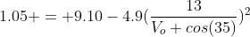 1.05 = 9.10-4.9(\frac{13}{V_o cos(35)})^2