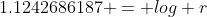 1.1242686187 = log r