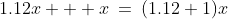 1.12x + x\:=\:(1.12+1)x