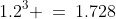 1.2^3 \:=\:1.728