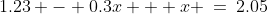 1.23 - 0.3x + x \:=\:2.05