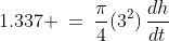 1.337 \:=\:\frac{\pi}{4}(3^2)\,\frac{dh}{dt}