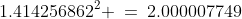 1.414256862^2 \:=\:2.000007749