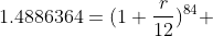 1.4886364=(1+\frac{r}{12})^{84} 