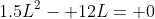 1.5L^2- 12L= 0