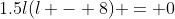 1.5l(l - 8) = 0