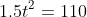 1.5t^2=110