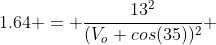 1.64 = \frac{13^2}{(V_o cos(35))^2} 