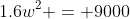 1.6w^2 = 9000