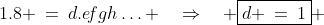 1.8 \:=\:d.e\!fgh\hdots \quad\Rightarrow\quad \boxed{d \:=\:1} 