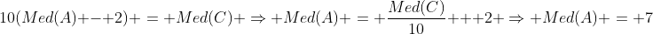 10(Med(A) - 2) = Med(C) \Rightarrow Med(A) = \frac{Med(C)}{10} + 2 \Rightarrow Med(A) = 7