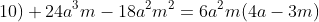 10) 24a^3m-18a^2m^2=6a^2m(4a-3m)