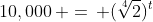 10,000\, =\, (\sqrt[4]{2})^t