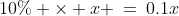 10\% \times x \:=\:0.1x